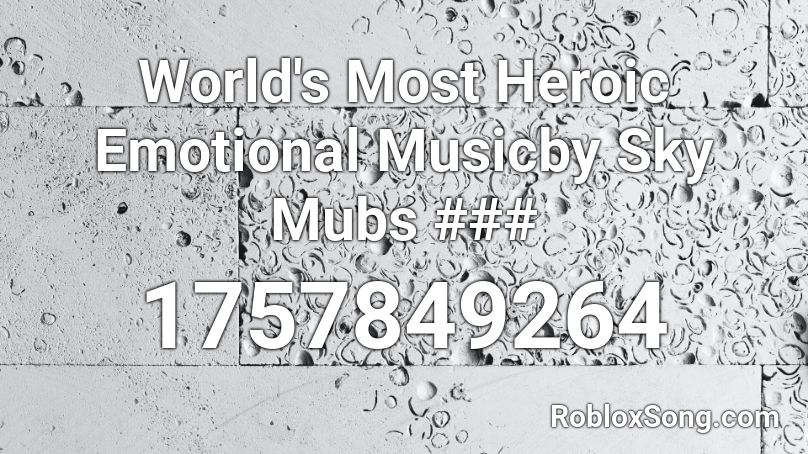 World's Most Heroic Emotional Musicby Sky Mubs ### Roblox ID