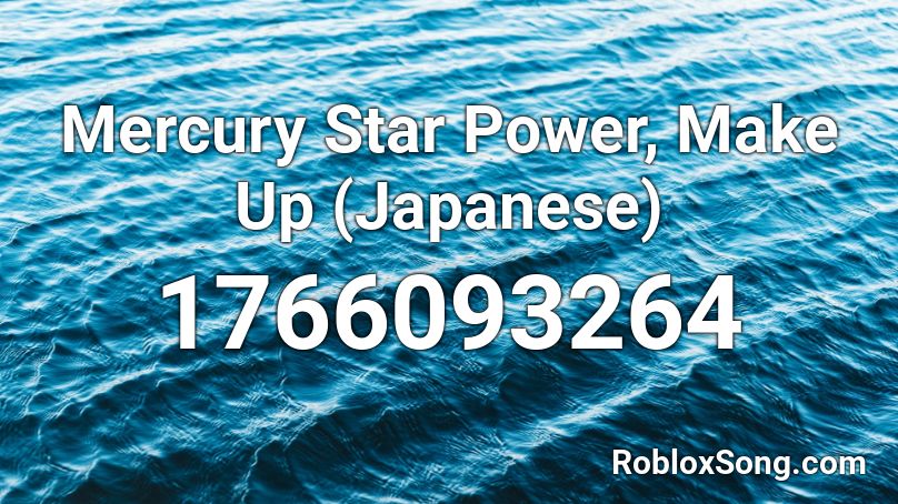 Mercury Star Power Make Up Japanese Roblox Id Roblox Music Codes - pumped up kicks japanese roblox id