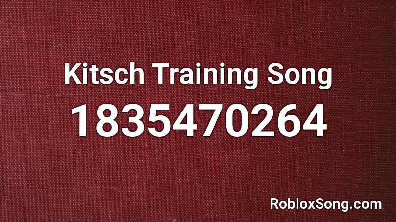 Kitsch Training Song Roblox ID