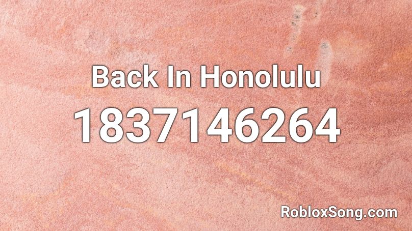 Back In Honolulu Roblox ID
