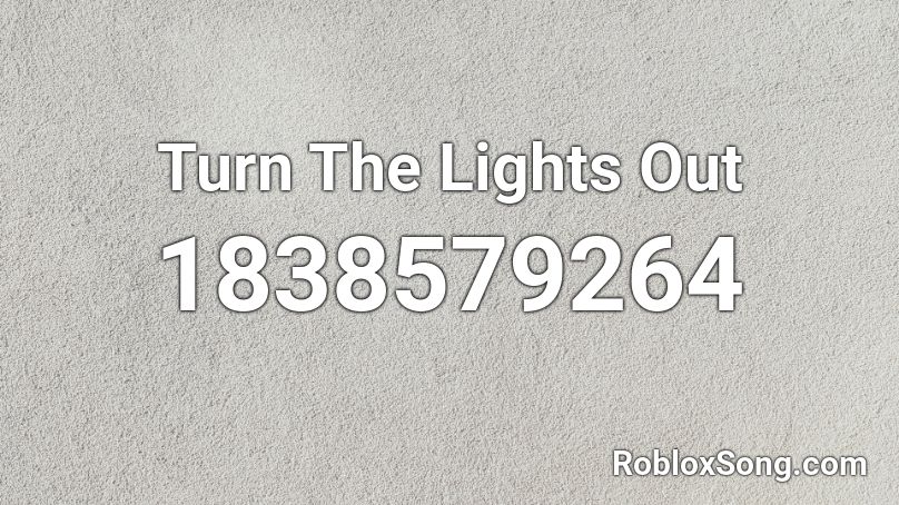 Turn The Lights Out Roblox ID
