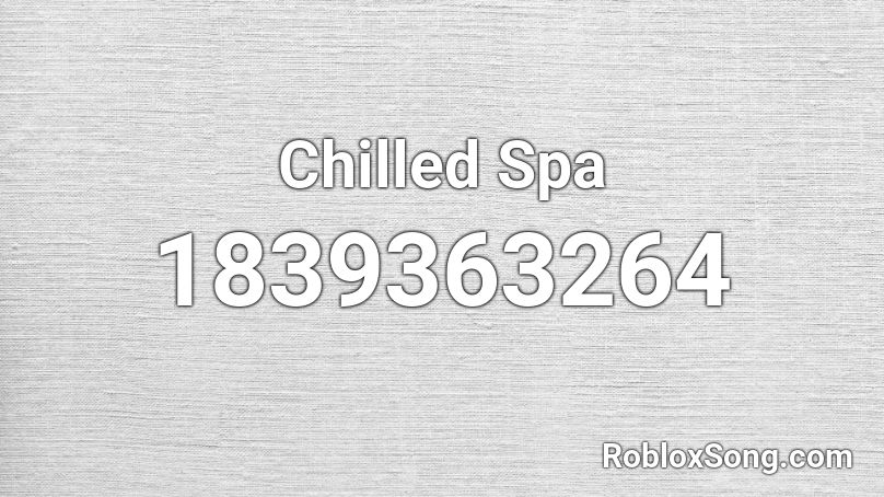 Chilled Spa Roblox ID