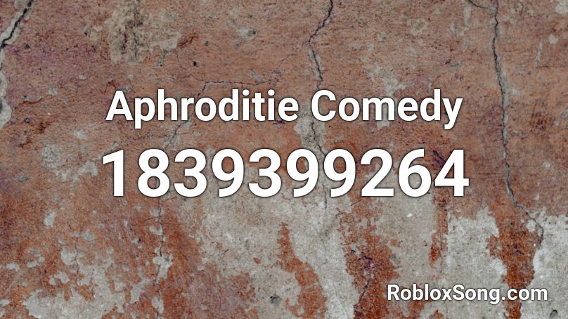 Aphroditie Comedy Roblox ID