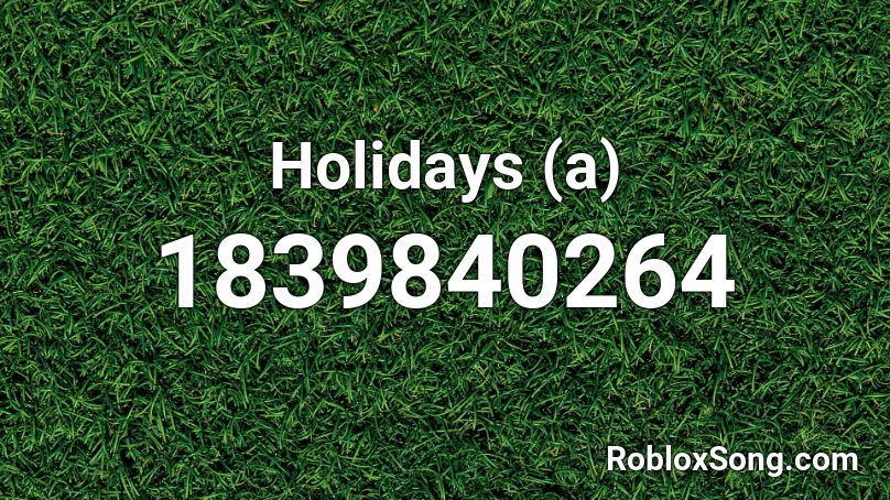 Holidays (a) Roblox ID