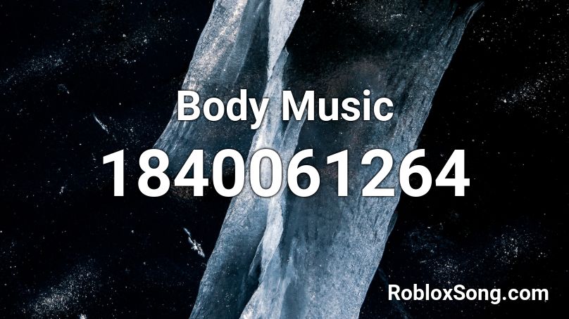 Body Music Roblox ID