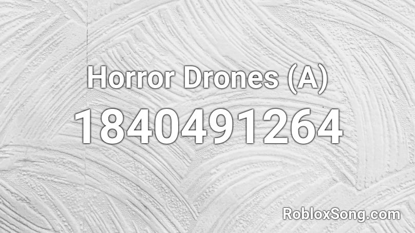 Horror Drones (A) Roblox ID