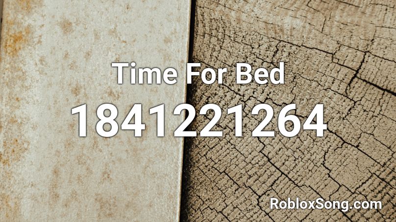 Time For Bed Roblox ID