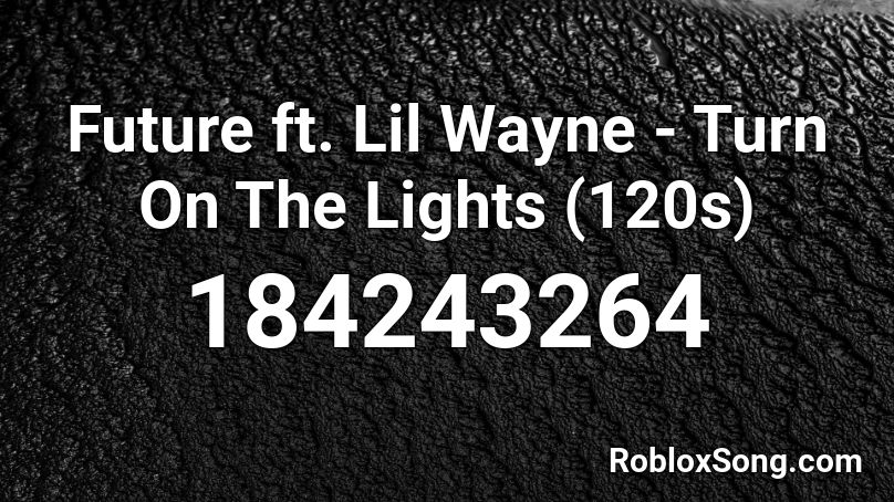 Future ft. Lil Wayne - Turn On The Lights (120s) Roblox ID