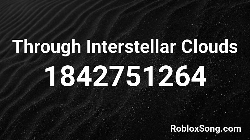 Through Interstellar Clouds Roblox ID