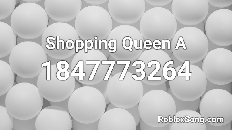 Shopping Queen A Roblox ID