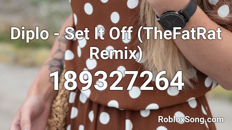 Diplo - Set It Off (TheFatRat Remix) Roblox ID