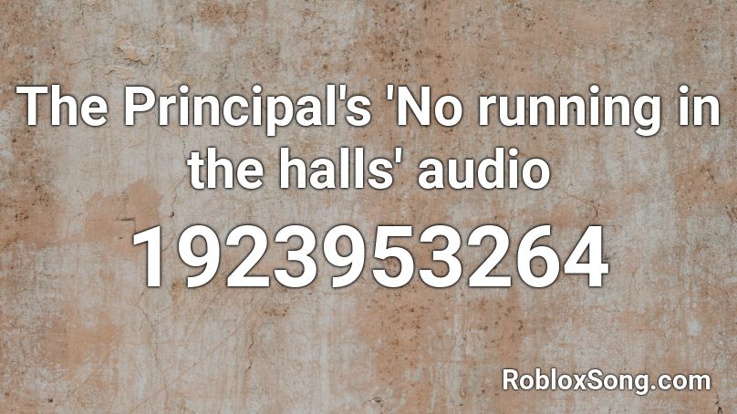 The Principal's 'No running in the halls' audio Roblox ID