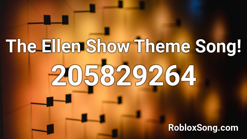 The Ellen Show Theme Song! Roblox ID