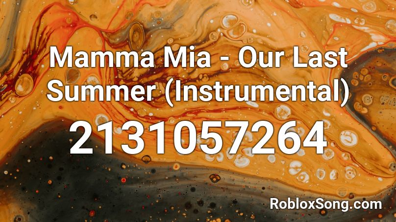 Mamma Mia - Our Last Summer (Instrumental) Roblox ID