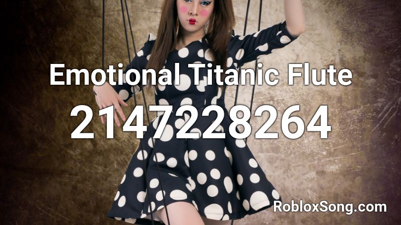 Emotional Titanic Flute Roblox Id Roblox Music Codes - titanic song flute roblox id