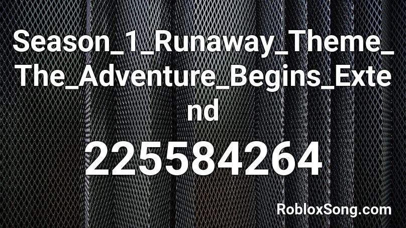 Season_1_Runaway_Theme_The_Adventure_Begins_Extend Roblox ID