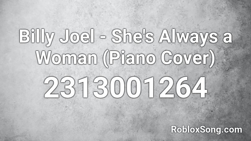 Billy Joel - She's Always a Woman (Piano Cover) Roblox ID