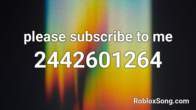 please subscribe to me Roblox ID