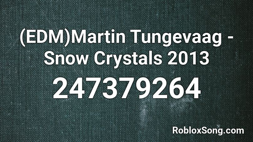(EDM)Martin Tungevaag - Snow Crystals 2013 Roblox ID