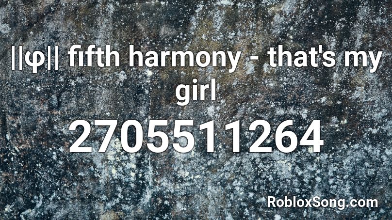 ||φ|| fifth harmony - that's my girl Roblox ID