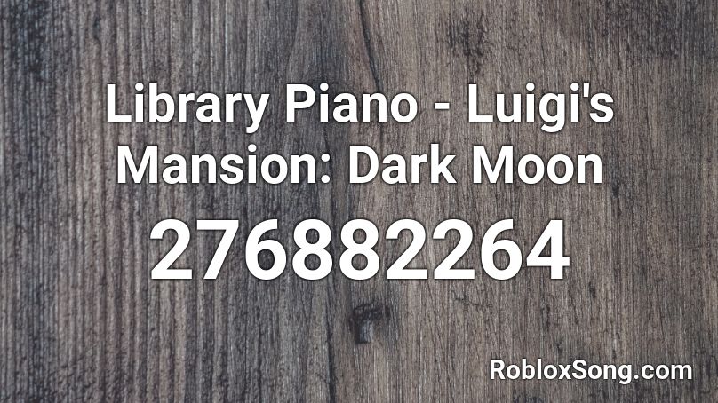 Library Piano - Luigi's Mansion: Dark Moon Roblox ID