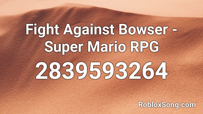 Fight Against Bowser - Super Mario RPG Roblox ID