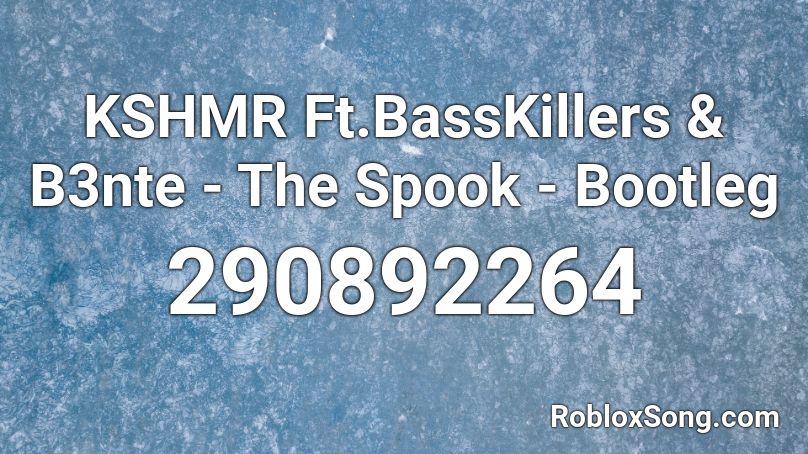 KSHMR Ft.BassKillers & B3nte - The Spook - Bootleg Roblox ID