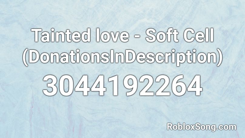 Tainted Love Soft Cell Donationsindescription Roblox Id Roblox Music Codes - roblox soft song