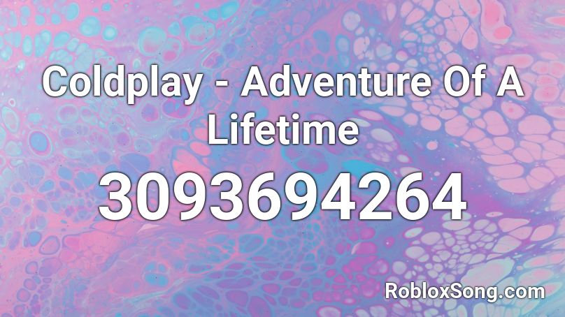 Coldplay - Adventure Of A Lifetime Roblox ID