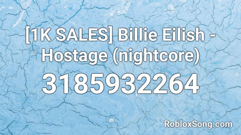 [1K SALES] Billie Eilish - Hostage (nightcore) Roblox ID