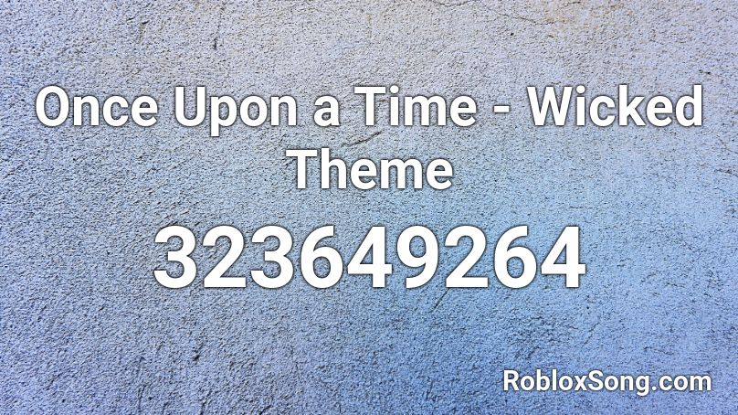 Once Upon a Time - Wicked Theme Roblox ID