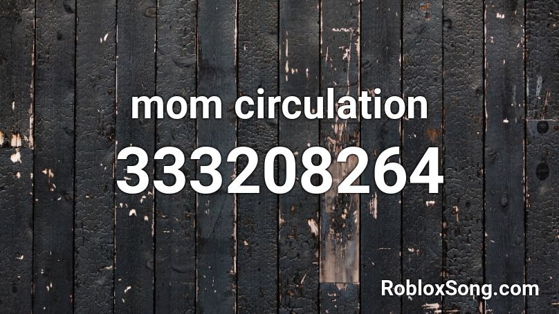 mom circulation Roblox ID