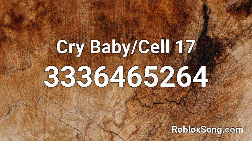 Cry Baby/Cell 17 Roblox ID
