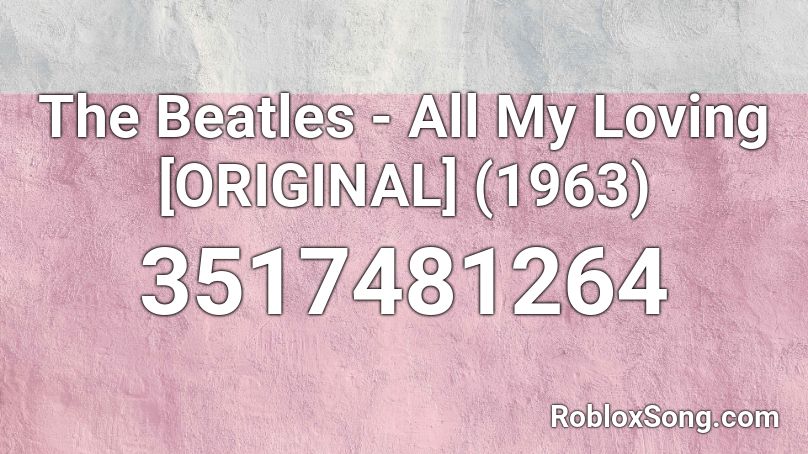 The Beatles - All My Loving [ORIGINAL] (1963) Roblox ID