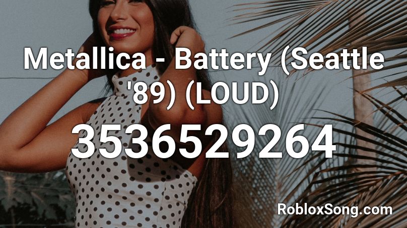 Metallica - Battery (Seattle '89) (LOUD) Roblox ID