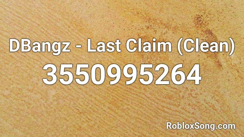 DBangz - Last Claim (Clean) Roblox ID