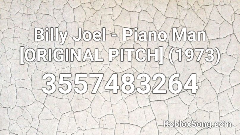 Billy Joel Piano Man Original Pitch 1973 Roblox Id Roblox Music Codes - roblox id piano man