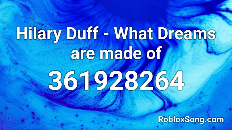 Hilary Duff - What Dreams are made of Roblox ID