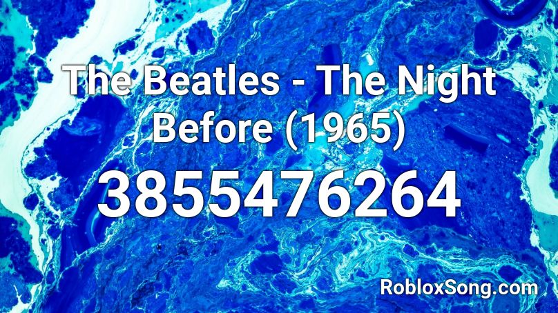 The Beatles - The Night Before (1965) Roblox ID