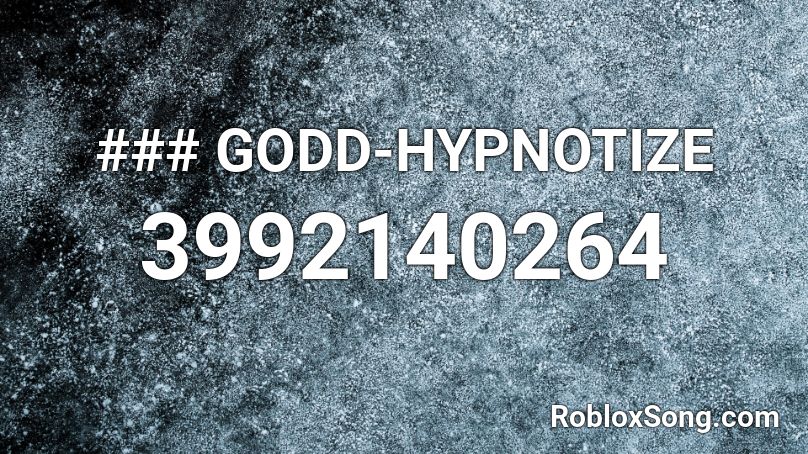 ### GODD-HYPNOTIZE Roblox ID