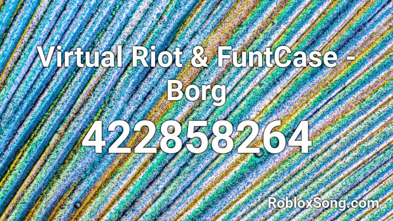 Virtual Riot & FuntCase - Borg  Roblox ID
