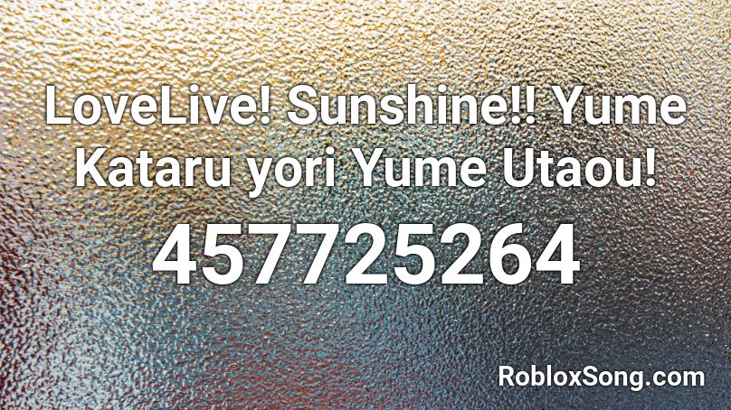 LoveLive! Sunshine!! Yume Kataru yori Yume Utaou! Roblox ID