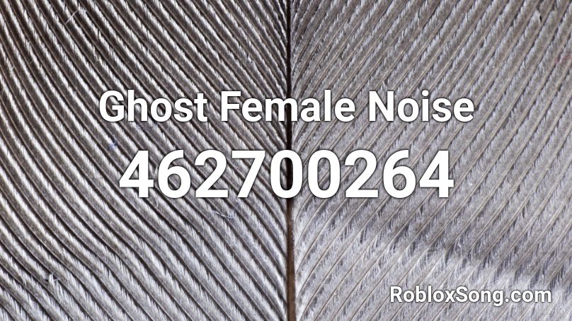 Ghost Female Noise Roblox ID