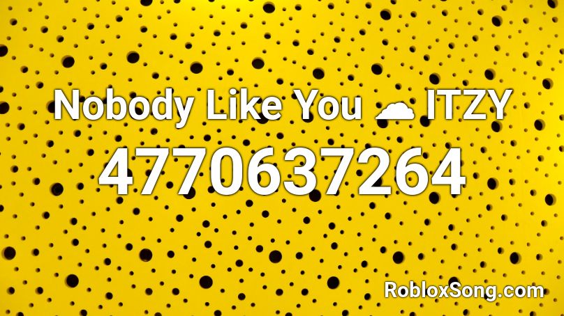 Nobody Like You ☁ ITZY Roblox ID