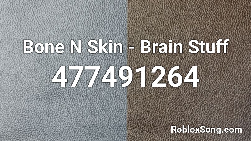 Bone N Skin - Brain Stuff Roblox ID