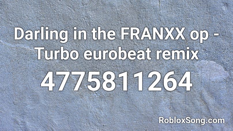 Darling In The Franxx Op Turbo Eurobeat Remix Roblox Id Roblox Music Codes - yung bratz remix roblox id
