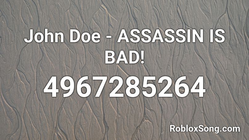 John Doe Assassin Is Bad Roblox Id Roblox Music Codes - john roblox assassin