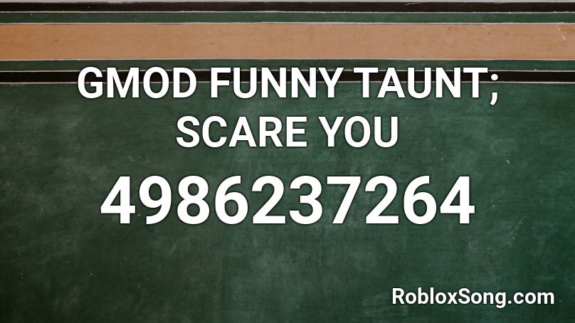 GMOD FUNNY TAUNT; SCARE YOU Roblox ID