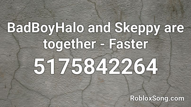 BadBoyHalo and Skeppy are together - Faster Roblox ID