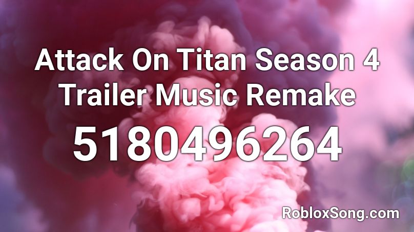 Attack On Titan Season 4 Trailer Music Remake Roblox ID